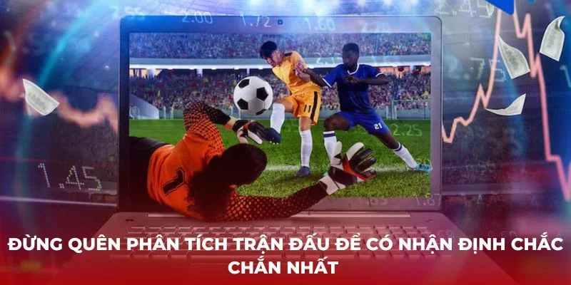 dung-quen-phan-tich-tran-dau-de-co-nhan-dinh-chac-chan-nhat-