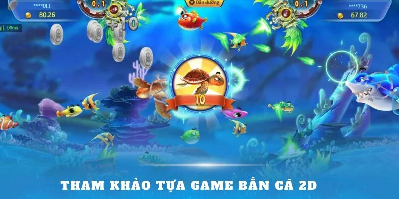 tham-khao-tua-game-ban-ca-2d-